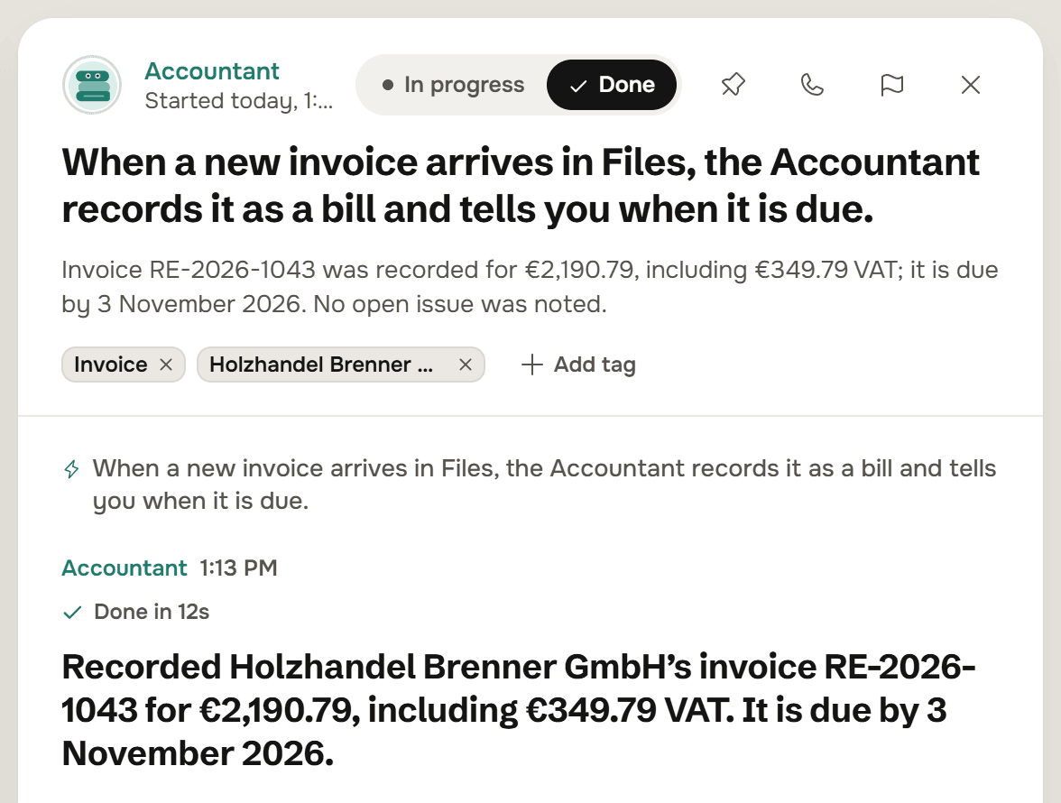 A thread with the Accountant titled with the rule, When a new invoice arrives in Files, the Accountant records it as a bill and tells you when it is due. The reply, done in 12 seconds: Recorded Holzhandel Brenner GmbH's invoice RE-2026-1043 for 2,190.79 euros, including 349.79 euros VAT. It is due by 3 November 2026.