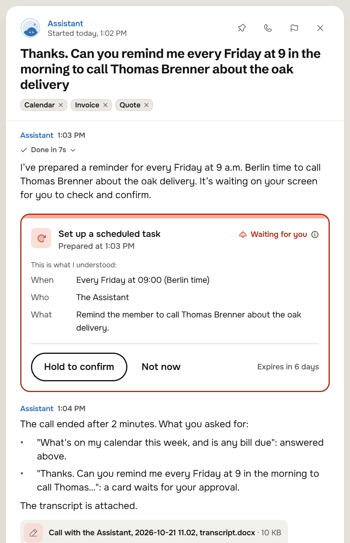 The call's thread with the Assistant. The Assistant's reply says it prepared a reminder for every Friday at 9 a.m. Berlin time to call Thomas Brenner about the oak delivery. Under it, a card titled Set up a scheduled task, Waiting for you: When Every Friday at 09:00 (Berlin time), Who The Assistant, What Remind the member to call Thomas Brenner about the oak delivery, with Hold to confirm, Not now and Expires in 6 days. Below, the closing line: The call ended after 2 minutes. What you asked for, with each request quoted and its outcome, The transcript is attached, and a file chip for the transcript .docx.