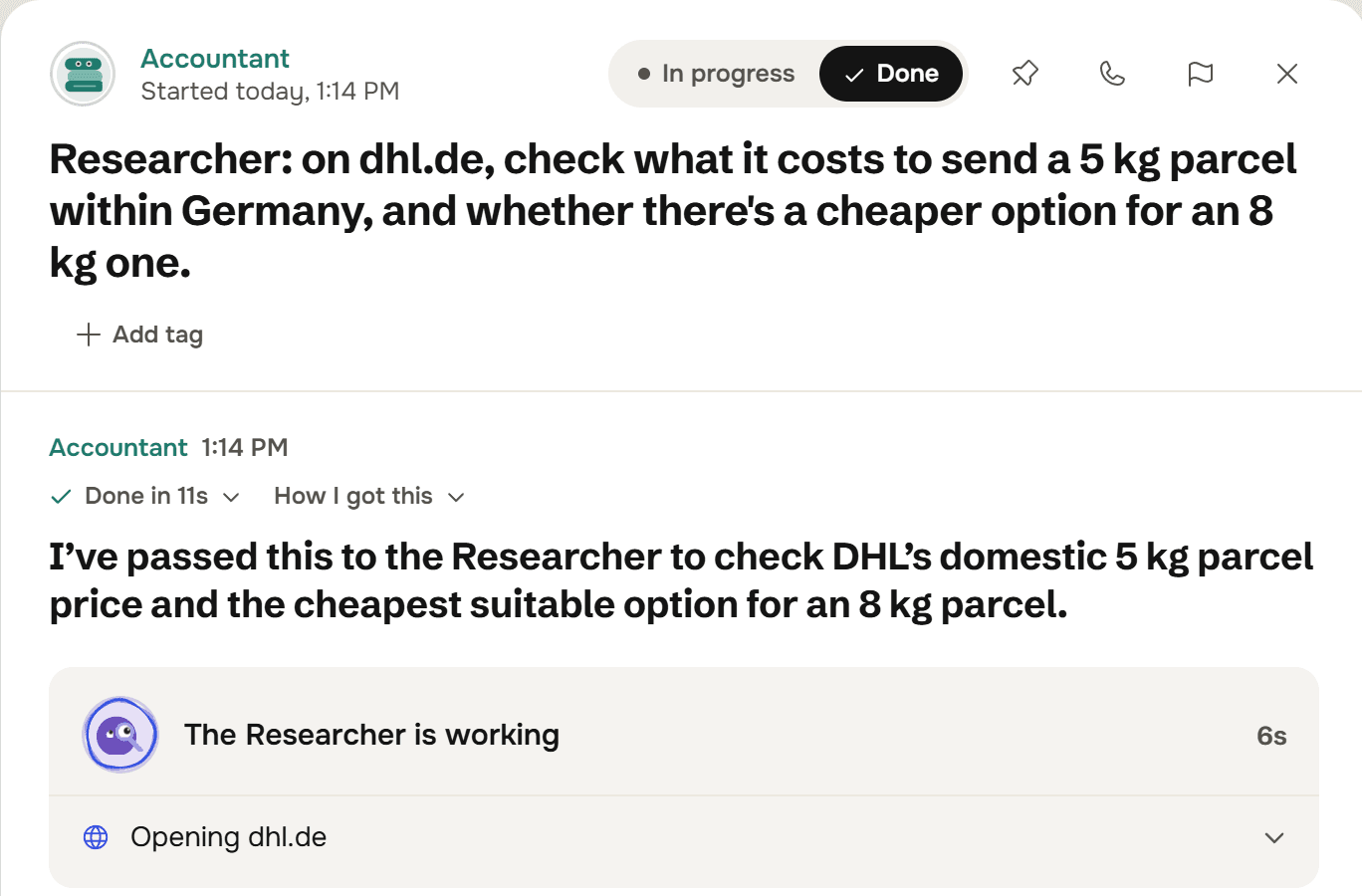 A thread with the Accountant, titled Researcher: on dhl.de, check what it costs to send a 5 kg parcel within Germany, and whether there's a cheaper option for an 8 kg one. The Accountant answers: I've passed this to the Researcher to check DHL's domestic 5 kg parcel price and the cheapest suitable option for an 8 kg parcel. Below, a card reads The Researcher is working, 6s, with the step Opening dhl.de.