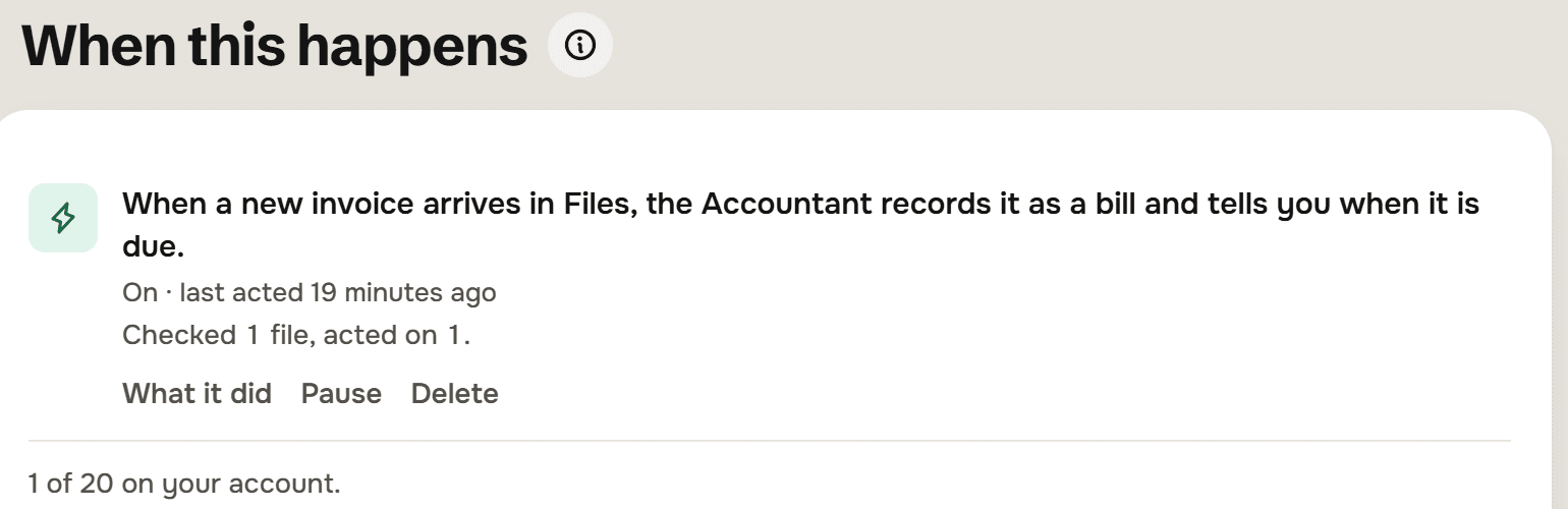The When this happens screen with one rule: When a new invoice arrives in Files, the Accountant records it as a bill and tells you when it is due. On, last acted 19 minutes ago. Checked 1 file, acted on 1. Buttons What it did, Pause and Delete. Under it: 1 of 20 on your account.