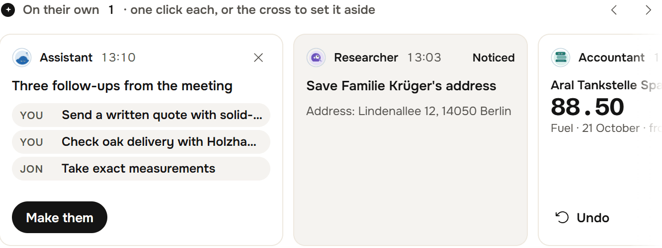 The On their own row on the home screen, reading one click each, or the cross to set it aside, with three cards: the Assistant's Three follow-ups from the meeting with Make them, the Researcher's Save Familie Krüger's address, and the Accountant's card for Aral Tankstelle with 88.50, Fuel, 21 October, and an Undo button.